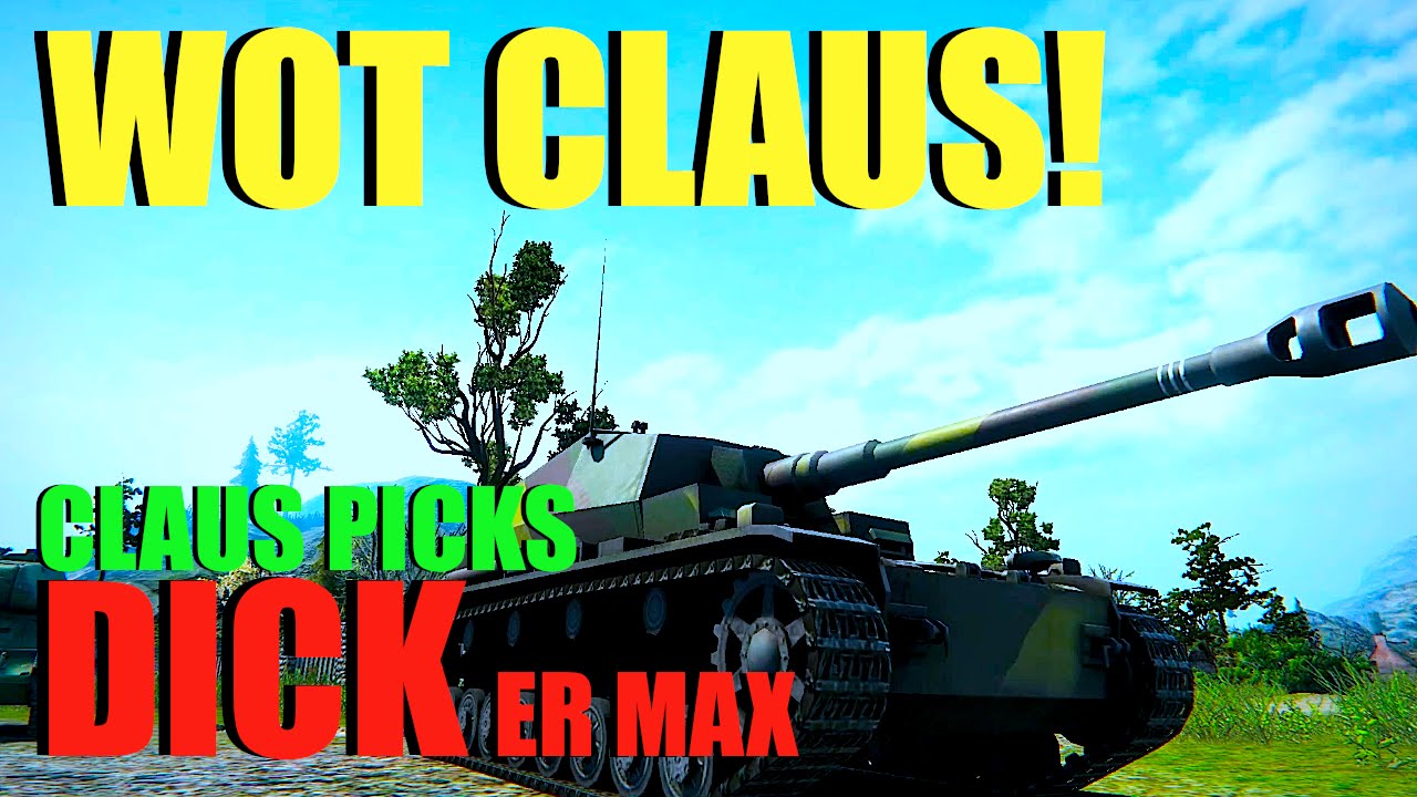 Wot Claus Picks Dicker Max World Of Tanks Youtube