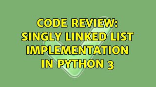Code Review: Singly linked list implementation in python 3