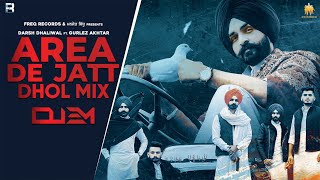 AREA DE JATT [DHOL REMIX] | DARSH DHALIWAL & GURLEZ AKTHAR | DJ EM | FREQ RECORDS