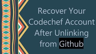 Recover Your Codechef Account After Unlinking from Github