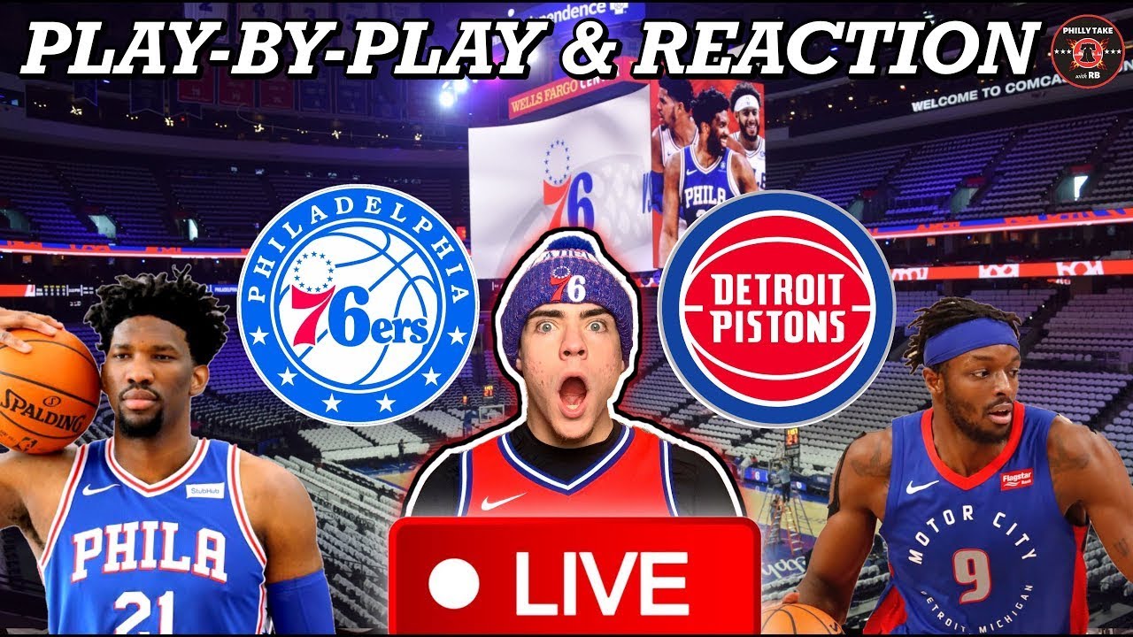 Philadelphia Sixers vs Detroit Pistons Live Play-By-Play and Reaction