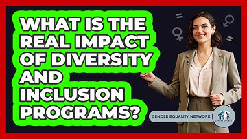 What Is The Real Impact Of Diversity And Inclusion Programs? - Gender Equality Network