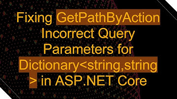 Fixing GetPathByAction Incorrect Query Parameters for Dictionary string,string  in ASP.NET Core