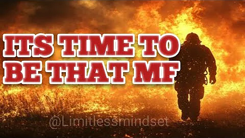 IT’S TIME TO BE THAT MF – Powerful Motivational Speech | Limitless Mindset