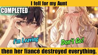 COMPLETED I fell for my Aunt then her fiance destroyed everything