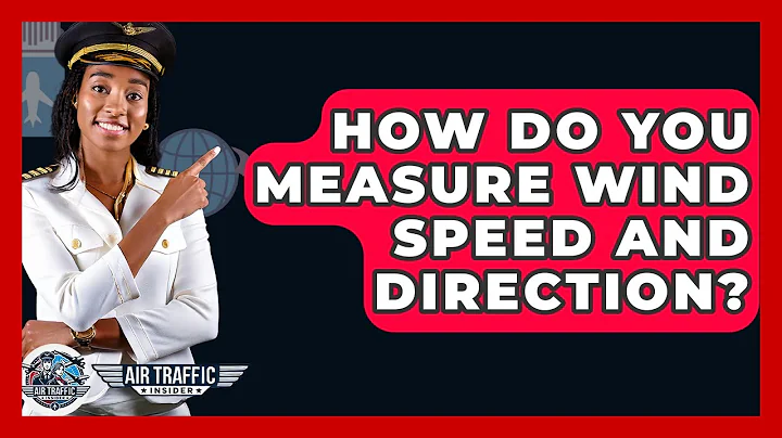 How Do You Measure Wind Speed And Direction? - Air Traffic Insider