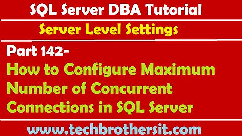 SQL Server DBA Tutorial 142-How to Configure Maximum Number of Concurrent Connections in SQL Server
