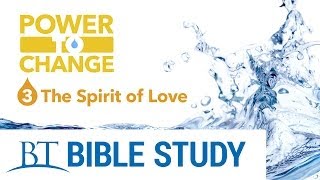 The Power to Change - Part 3 The Spirit of Love