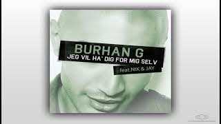 Burhan G - Jeg Vil Ha' Dig For Mig Selv Feat Nik & Jay