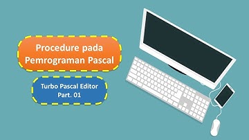 Penulisan Program Pascal dengan menggunakan Procedure Part 1
