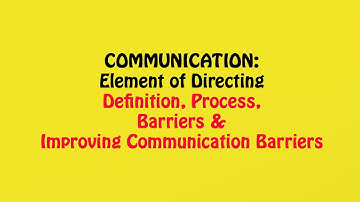 Communication - Process, Barriers & Measures, Elements of Directing, Business Studies Class 12