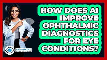 How Does AI Improve Ophthalmic Diagnostics For Eye Conditions? - Optometry Knowledge Base