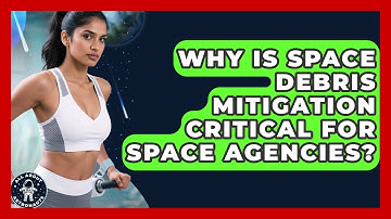 Why Is Space Debris Mitigation Critical For Space Agencies? - All About Astronauts