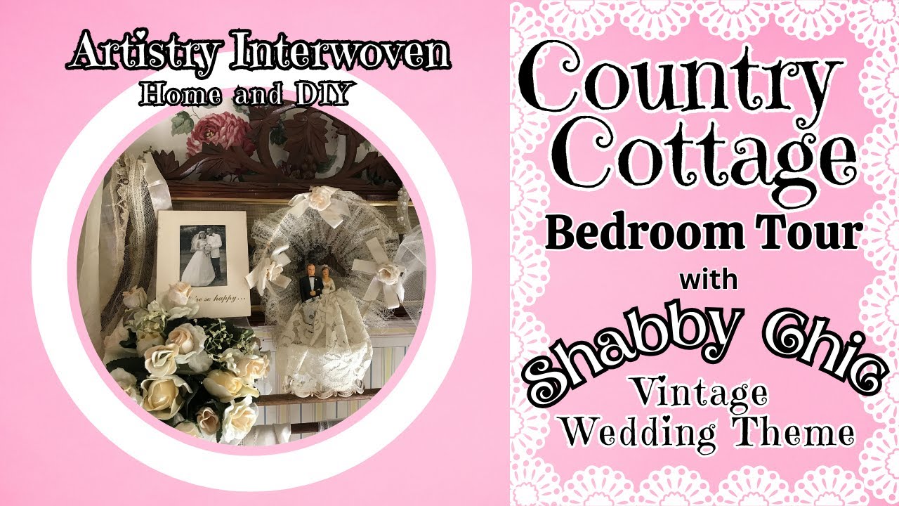 Country Cottage Bedroom Tour-Shabby Chic Vintage Wedding Theme, DIY  