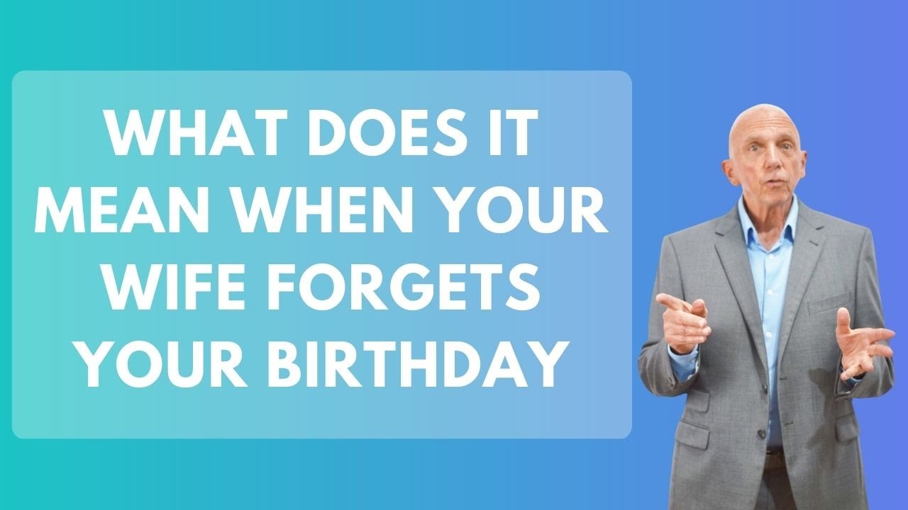 What Does It Mean When Your Wife Forgets Your Birthday?