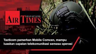 Tacticom pamerkan Mobile Comcen, mampu luaskan capaian telekomunikasi semasa operasi