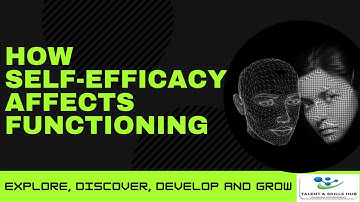 How Self-efficacy Affects Functioning | Talent and Skills HuB