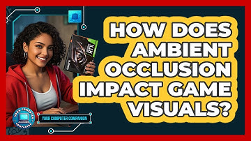 How Does Ambient Occlusion Impact Game Visuals? - Your Computer Companion