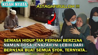 DOSA JENAZAH INI LEBIH DARI BERZ1NA MESKI SEMASA HIDUP TAK PERNAH BERZ1NA BUAT SEMUA SYOK , TERNYATA