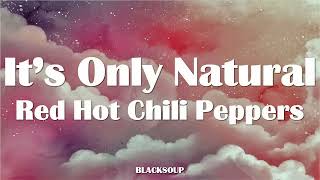 Red Hot Chili Peppers - It&#39;s Only Natural Lyrics