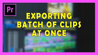 How To Export Batch of Clips at Once (Perfect for Stock Video Production) - Adobe Premiere Pro 2019