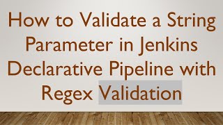 How to Validate a String Parameter in Jenkins Declarative Pipeline with Regex Validation