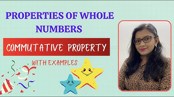 WHOLE NUMBERS || PROPERTIES OF WHOLE NUMBERS || COMMUTATIVE PROPERTY || OPERATIONS ON WHOLE NUMBERS