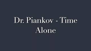 Dr  Piankov   Time Alone