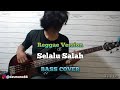 Bass COVER || Geisha - Selalu Salah || Reggae Version