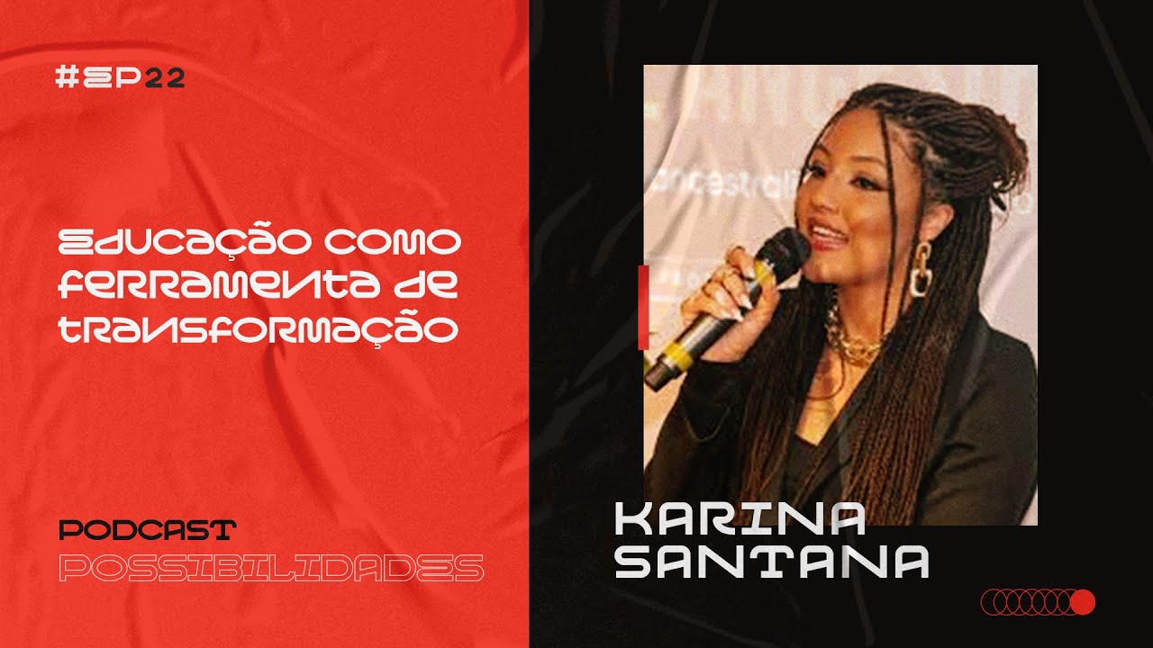 KARINA SANTANA  | Projeto Possibilidades Podcast #22
