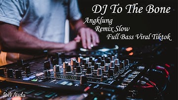 DJ Slow TO THE BONE  ANGKLUNG VIRAL TIK TOK Terbaru