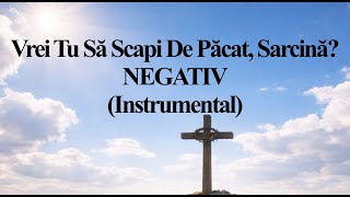 Vrei Tu Să Scapi de Păcat, Sarcină? (NEGATIV) - Cântec Divin