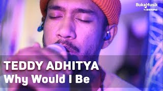 Video thumbnail of "Teddy Adhitya - Why Would I Be (with Lyrics) | BukaMusik"