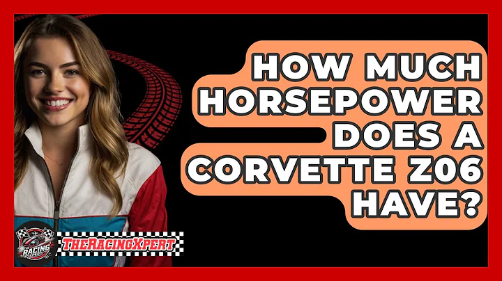 How Much Horsepower Does A Corvette Z06 Have? - The Racing Xpert