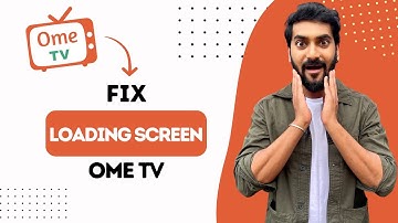 How to Fix Ome TV Loading Screen (Best Method)