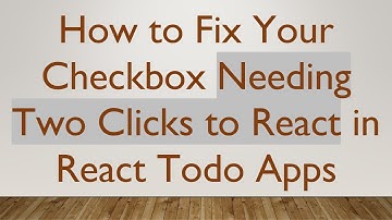 How to Fix Your Checkbox Needing Two Clicks to React in React Todo Apps