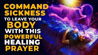 Command Sickness To Leave Your Body With This Powerful Healing Prayer In Jesus Name