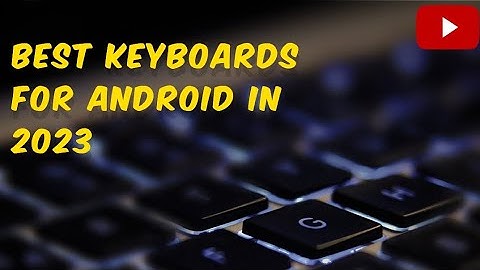 Best keyboards for Android in 2023 | Best Android keyboards