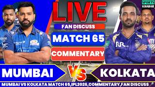 🔴Kolkata vs Mumbai 65TH T20 Commentary | Kkr vs Mi Live Cricket Score & Fan Discuss🎤