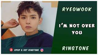 RYEOWOOK - I'M NOT OVER YOU (RINGTONE) | DEBUT | DOWNLOAD