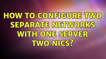 How to configure two separate networks with one server two Nics?