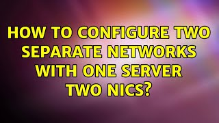 How to configure two separate networks with one server two Nics? Profile