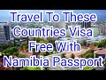 Check Out These Visa Free Countries For A Namibia Passport Holder