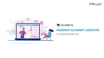 Milesight Academy Launched - To Know Before Act