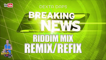 Breaking News Riddim - Remix & Refix: Dexta daps, Interestt, Chilando, Rhyeme, Sattin