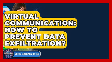 Virtual Communication: How To Prevent Data Exfiltration? - Virtual Communication Hub