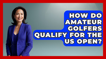 How Do Amateur Golfers Qualify For The US Open? - The Golf Xpert