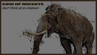 Dont think of an elephant - King of Rockets