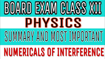 BOARD EXAM CLASS XII PHYSICS SUMMARY AND MOST IMPORTANT FREQUENTLY ASKED NUMERICALS OF INTERFERENCE