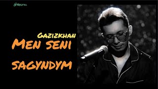 Gazizkhan Shekerbekov - Men seni sagyndym (текст, песни, сөздер, lyrics) #gazizkhan #shekerbekov